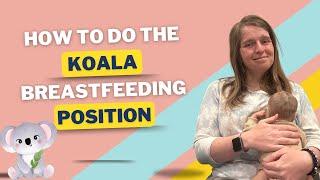 The Koala Hold Breastfeeding Position: With Real Baby Demo!