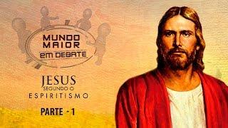 Jesus Segundo o Espiritismo / Mundo Maior em Debate / Parte 1 (19/03/2016)