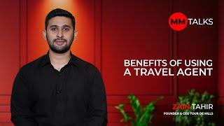 Benefits Of Using A Travel Agent | Zain Tahir | MM Talks