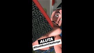 Aluta Da Great - #DontRushChallenge