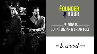 John Terzian & Brian Toll: The h.wood Group - The Founder Hour Podcast