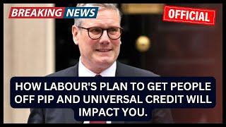 How Labour's plan to get people off PIP and Universal Credit will impact you.