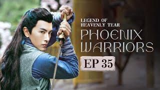 【MultiSub】EP35Legend of Heavenly Tear: Phoenix WarriorsThe King Falls in Love with Aliens