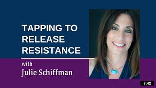 Release Resistance and Go With the Flow: EFT Tapping with Julie Schiffman