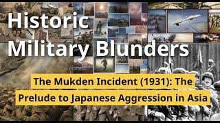 The Mukden Incident (1931): The Prelude to Japanese Aggression in Asia