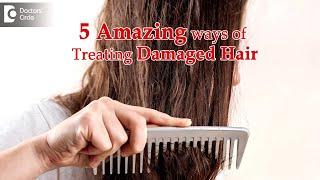 5 Ways to Treat Damaged Hair | Procedure, Benefits - Dr. Rajdeep Mysore | Doctors' Circle