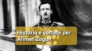 Mbreti i Shqipëris Ahmet Zogu- Historia dhe e vërteta!