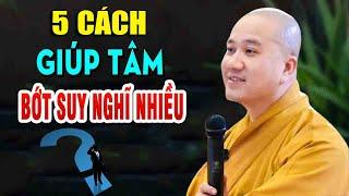 5 Cách Giúp Tâm An Tịnh Bớt Suy Nghĩ Nhiều"Thầy Thích Pháp Hòa