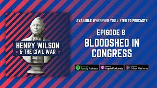 Bloodshed in Congress - Henry Wilson & The Civil War Episode 8