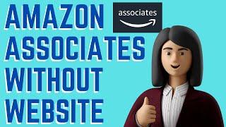 How To Get Amazon Associates Without a Website