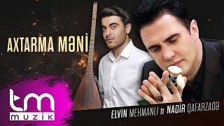 Nadir Qafarzadə Ft Elvin Mehmanlı – Axtarma Məni