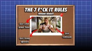 The 7 fuck it rules