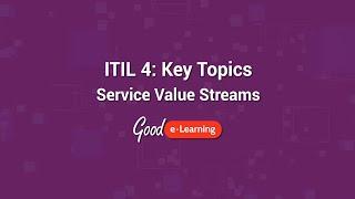 ITIL 4 Key Topics: Service Value Streams - Good e-Learning (ITIL 4 certification)