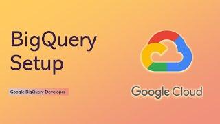 BigQuery Setup | How to start using BigQuery