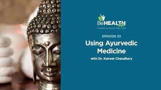 Using Ayurvedic Medicine with Dr. Kulreet Chaudhary
