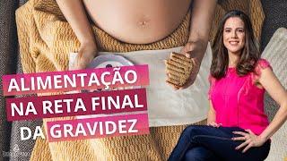 Alimentação na reta final da gravidez - veja o que incluir