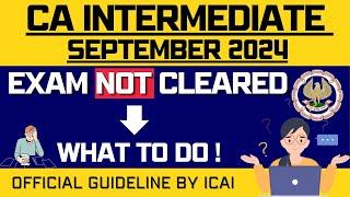 ICAI official Guideline | CA intermediate September 2024 Exams Not cleared | what next