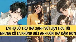 REVIEW TRUYỆN | EM HỌ DỞ TRÒ TRÀ XANH VỚI BẠN TRAI TÔI NHƯNG CÔ TA KHÔNG BIẾT ANH CÒN TRÀ ĐẬM HƠN