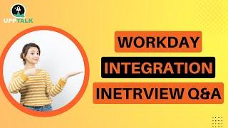 Workday Integration Question & Answers | Workday Integration Interview | Workday Training | Upptalk