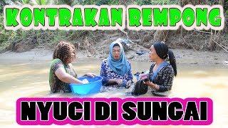 NYUCI DI SUNGAI || KONTRAKAN REMPONG EPISODE 116