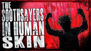 The Sooth Sayers In Human Skin