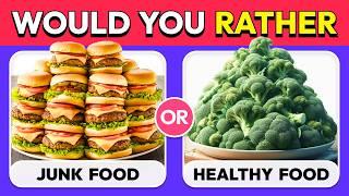 Would You Rather...? JUNK FOOD  or  HEALTHY FOOD