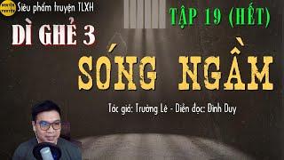 [Tập 19 HẾT] - SÓNG NGẦM (Dì Ghẻ 3)-Tác giả Trường Lê | Truyện tâm lý xã hội hay| MC Đình Duy