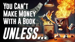 You Can't Make Money With A Book But You Can Get RICH!