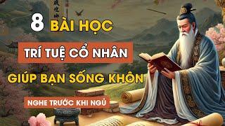 Cổ Nhân Dạy 8 Cách Sống Khác Biệt Của Người Sống KHÔN NGOAN - Triết Lý Cuộc Sống | Lời Dạy Cổ Nhân