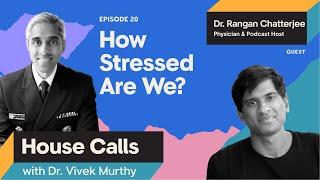 House Calls with Dr. Vivek Murthy | 04.05.2023 | Dr. Rangan Chatterjee: How Stressed Are We? Part 1