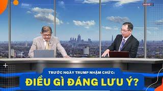 Trước ngày Trump nhậm chức: Điều gì đáng lưu ý?