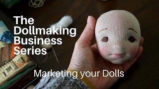 Marketing your Natural Fiber Art Dolls in 2020 | The Dollmaking Business Series Part 3