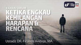 Ketika Engkau Kehilangan Harapan dan Rencana - Ustadz Dr. Firanda Andirja M.A.