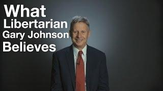 What Libertarian Gary Johnson believes in 2 minutes