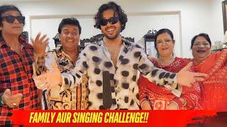 FAMILY AUR SINGING CHALLENGE!!!