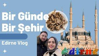 Bir Günde Bir Şehir -Edirne Vlog-