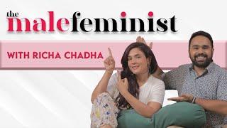 The Male Feminist ft. Richa Chadha with Siddhaarth Aalambayan || Ep 37