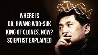 Where is Dr  Hwang Woo suk King of Clones Now? Scientist Explained