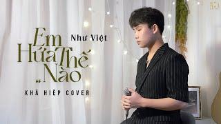 Em Hứa Thế Nào - Như Việt | Khả Hiệp Cover