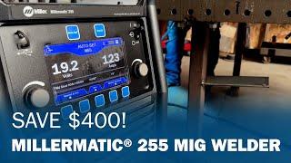 Save $400! Millermatic® 255 MIG Welder