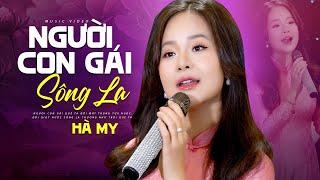 NGƯỜI CON GÁI SÔNG LA - Hà My | Giọng Hát Quá Ngọt Ngào Của Ca Sĩ Trẻ Say Đắm Lòng Người