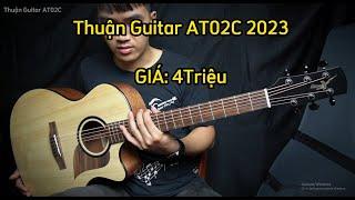 @Review Guitar Acoustic Thuận AT02C 2023 Phiên Bản Mới Nhất Âm Hay