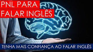 PNL para Aprender Inglês - Técnica para gerar confiança ao falar Inglês