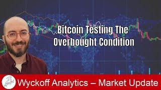 Bitcoin Testing The Overbought Condition - Wyckoff Trading Course - 5.06.2024