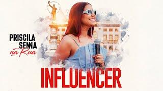 Priscila Senna Na Rua - Influencer (Clipe Oficial)