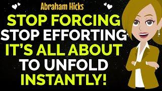 Stop Forcing Stop Efforting It’s All About To Unfold Instantly !Abraham Hicks 2024