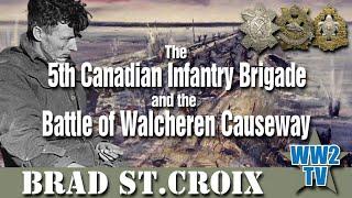 The 5th Canadian Infantry Brigade and the Battle of Walcheren Causeway 1944