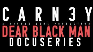 CARN3Y - Dear Black Man Docuseries: Part 10 (Feat. Ryan Carney)