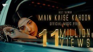 Main Kaise Kahoon | Official Music Video | Reet Talwar