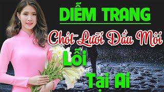 Chót Lưỡi Đầu Môi , Lỗi Tại Ai ►Giọng Hát Diễm Trang Nghe Cực Hay Làm Tan Chảy Bao Con Tim